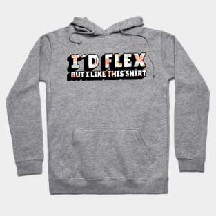 Funny gym quote id flex but i like this shirt Hoodie